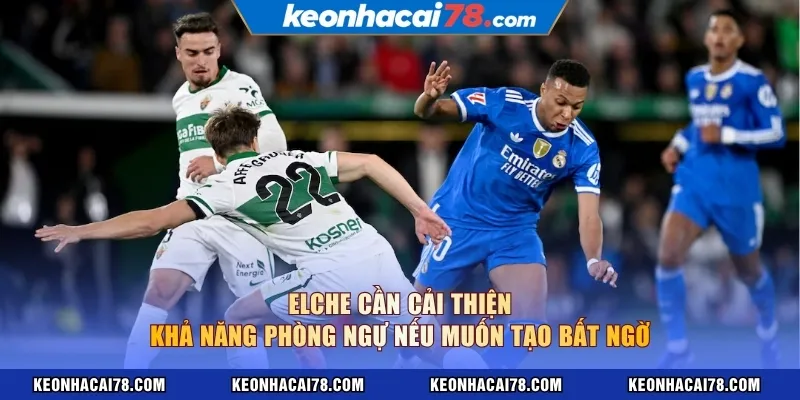 Elche cần cải thiện khả năng phòng ngự nếu muốn tạo bất ngờ